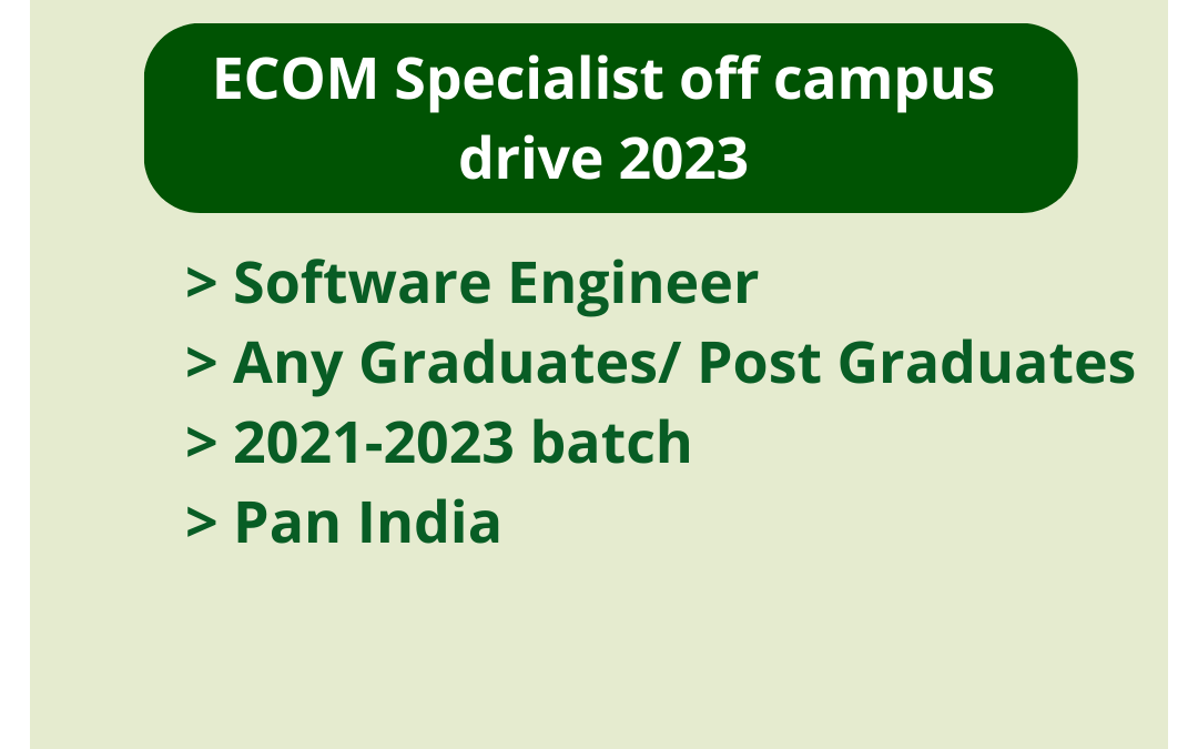 ECOM Specialist off campus drive 2023 | Software Engineer | Any Graduates/ Post Graduates | 2021-2023 batch | Pan India