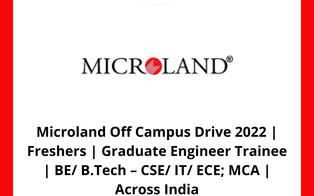 Microland Off Campus Drive 2022 | Freshers | Graduate Engineer Trainee | BE/ B.Tech – CSE/ IT/ ECE; MCA | Across India