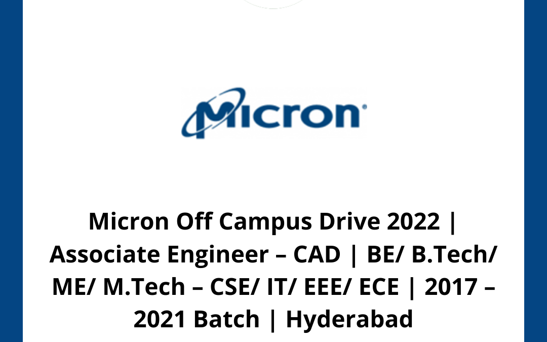 Micron Off Campus Drive 2022 | Associate Engineer – CAD | BE/ B.Tech/ ME/ M.Tech – CSE/ IT/ EEE/ ECE | 2017 – 2021 Batch | Hyderabad