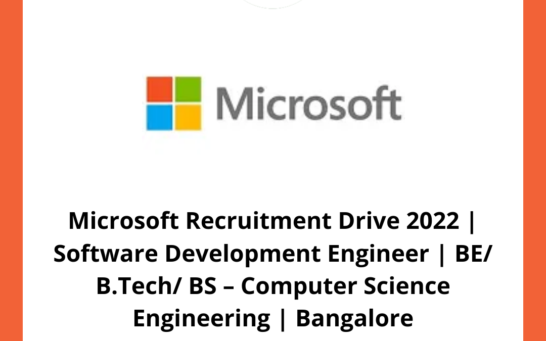 Microsoft Recruitment Drive 2022 | Software Development Engineer | BE/ B.Tech/ BS – Computer Science Engineering | Bangalore