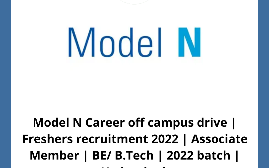 Model N Career off campus drive | Freshers recruitment 2022 | Associate Member | BE/ B.Tech | 2022 batch | Hyderabad