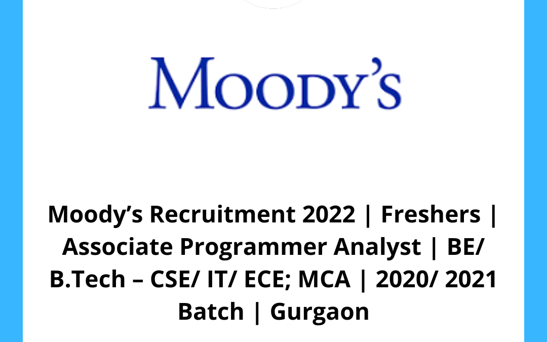 Moody’s Recruitment 2022 | Freshers | Associate Programmer Analyst | BE/ B.Tech – CSE/ IT/ ECE; MCA | 2020/ 2021 Batch | Gurgaon