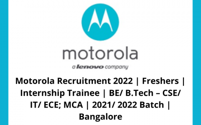 Motorola Recruitment 2022 | Freshers | Internship Trainee | BE/ B.Tech – CSE/ IT/ ECE; MCA | 2021/ 2022 Batch | Bangalore