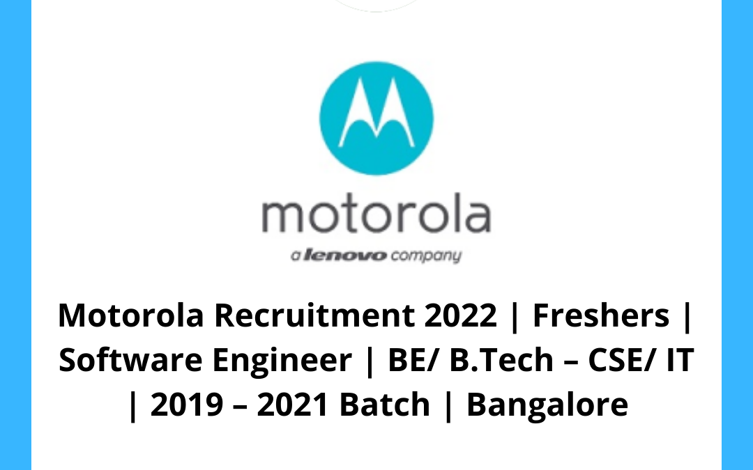 Motorola Recruitment 2022 | Freshers | Software Engineer | BE/ B.Tech – CSE/ IT | 2019 – 2021 Batch | Bangalore