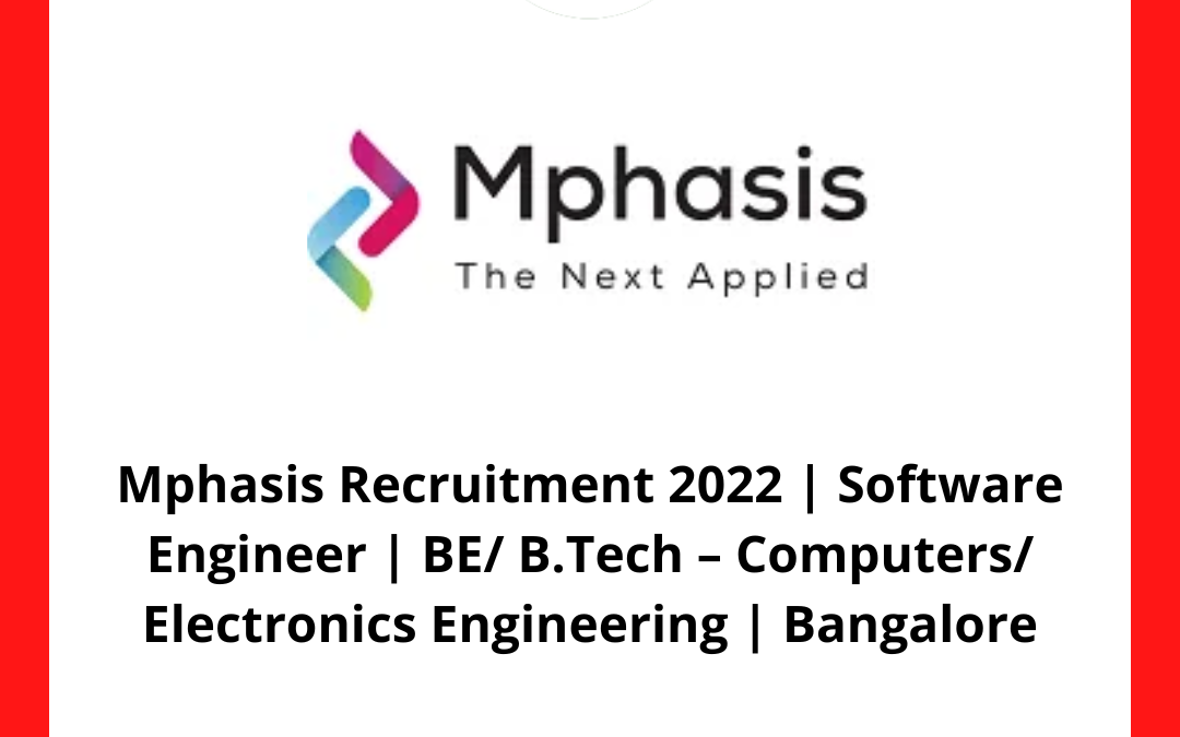 Mphasis Recruitment 2022 | Software Engineer | BE/ B.Tech – Computers/ Electronics Engineering | Bangalore