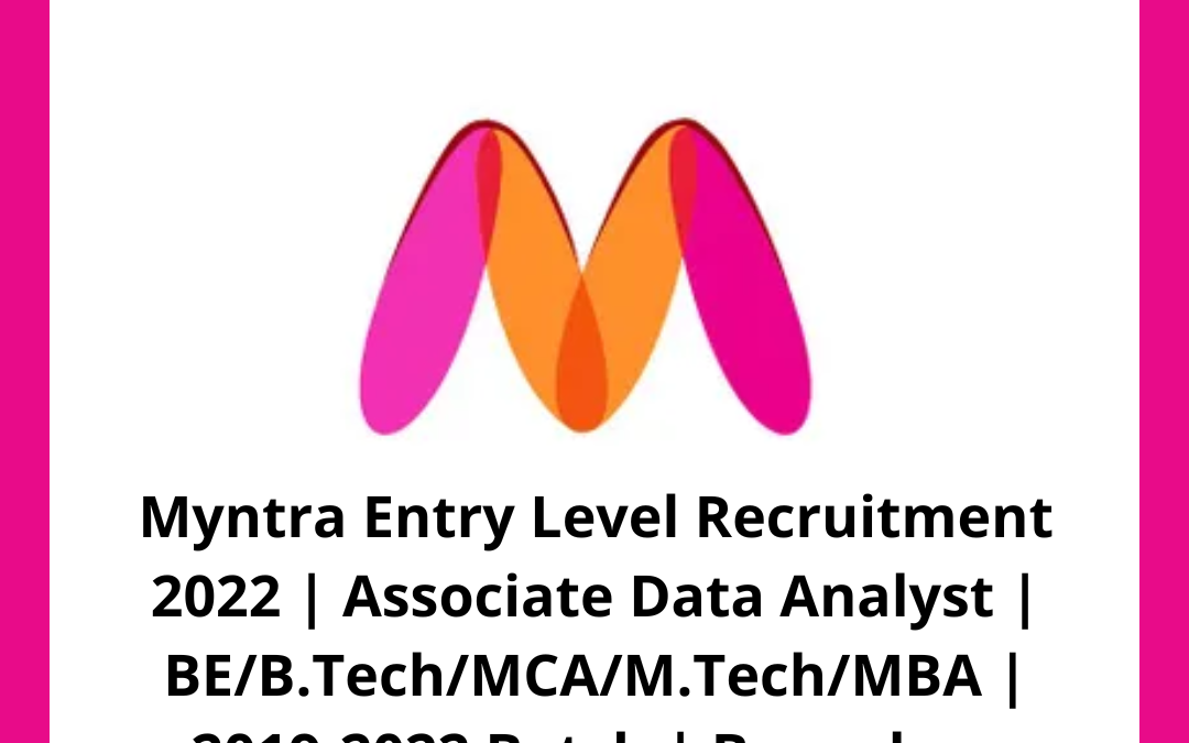 Myntra Entry Level Recruitment 2022 | Associate Data Analyst | BE/B.Tech/MCA/M.Tech/MBA | 2019-2022 Batch | Bangalore