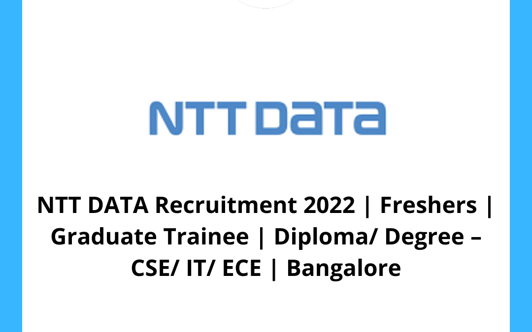 NTT DATA Recruitment 2022 | Freshers | Graduate Trainee | Diploma/ Degree – CSE/ IT/ ECE | Bangalore