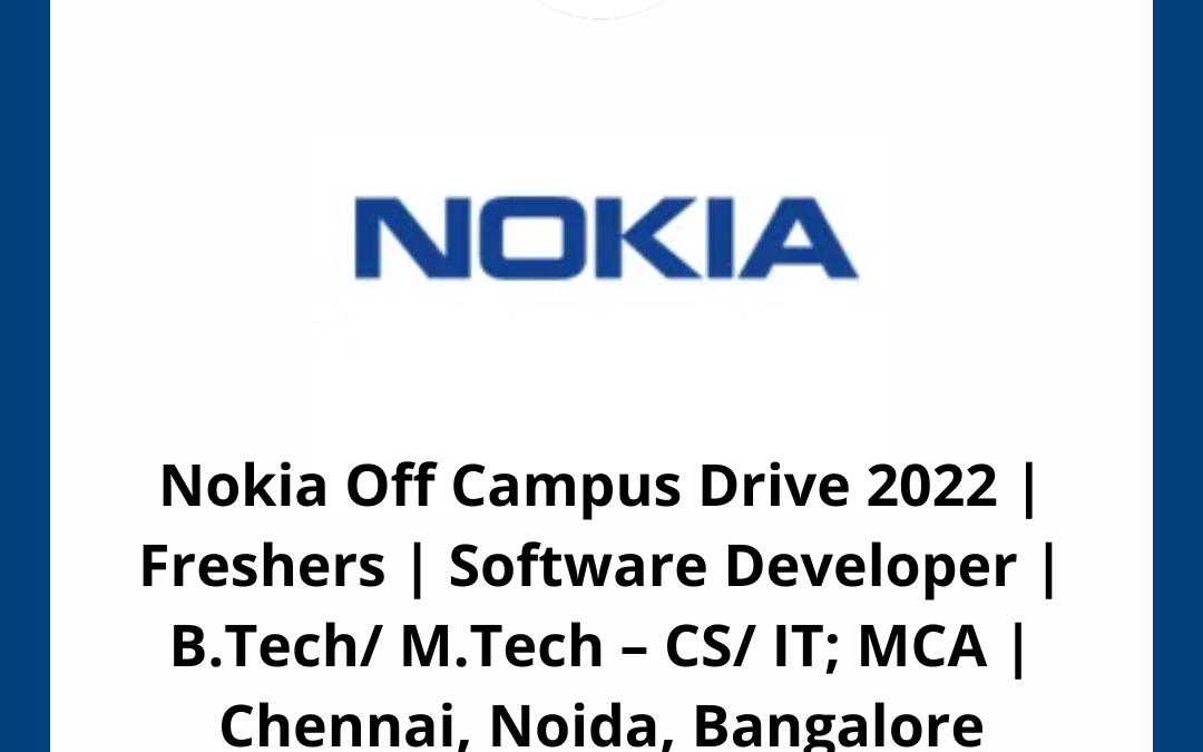 Nokia Off Campus Drive 2022 | Freshers | Software Developer | B.Tech/ M.Tech – CS/ IT; MCA | Chennai, Noida, Bangalore