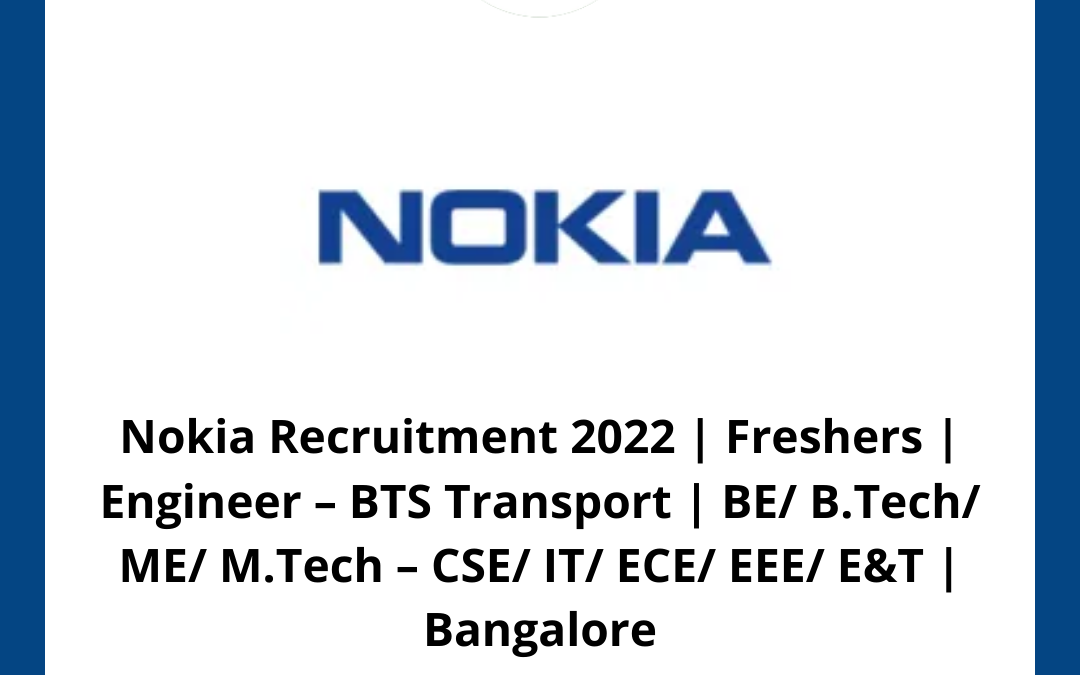 Nokia Recruitment 2022 | Freshers | Engineer – BTS Transport | BE/ B.Tech/ ME/ M.Tech – CSE/ IT/ ECE/ EEE/ E&T | Bangalore