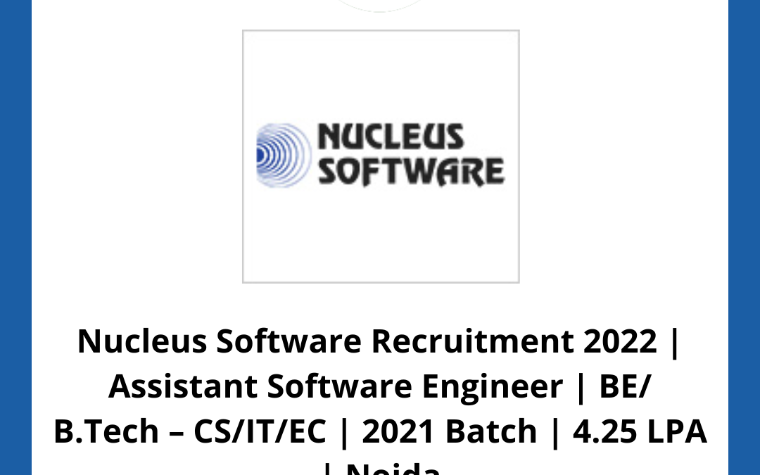 Nucleus Software Recruitment 2022 | Assistant Software Engineer | BE/ B.Tech – CS/IT/EC | 2021 Batch | 4.25 LPA | Noida