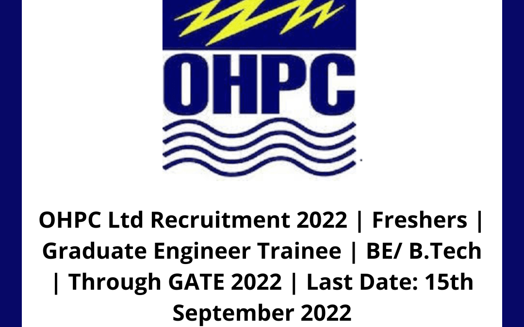 OHPC Ltd Recruitment 2022 | Freshers | Graduate Engineer Trainee | BE/ B.Tech | Through GATE 2022 | Last Date: 15th September 2022