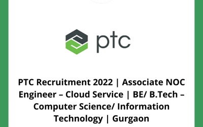 PTC Recruitment 2022 | Associate NOC Engineer – Cloud Service | BE/ B.Tech – Computer Science/ Information Technology | Gurgaon
