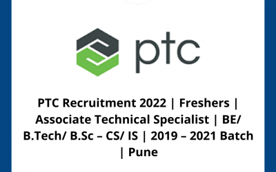 PTC Recruitment 2022 | Freshers | Associate Technical Specialist | BE/ B.Tech/ B.Sc – CS/ IS | 2019 – 2021 Batch | Pune