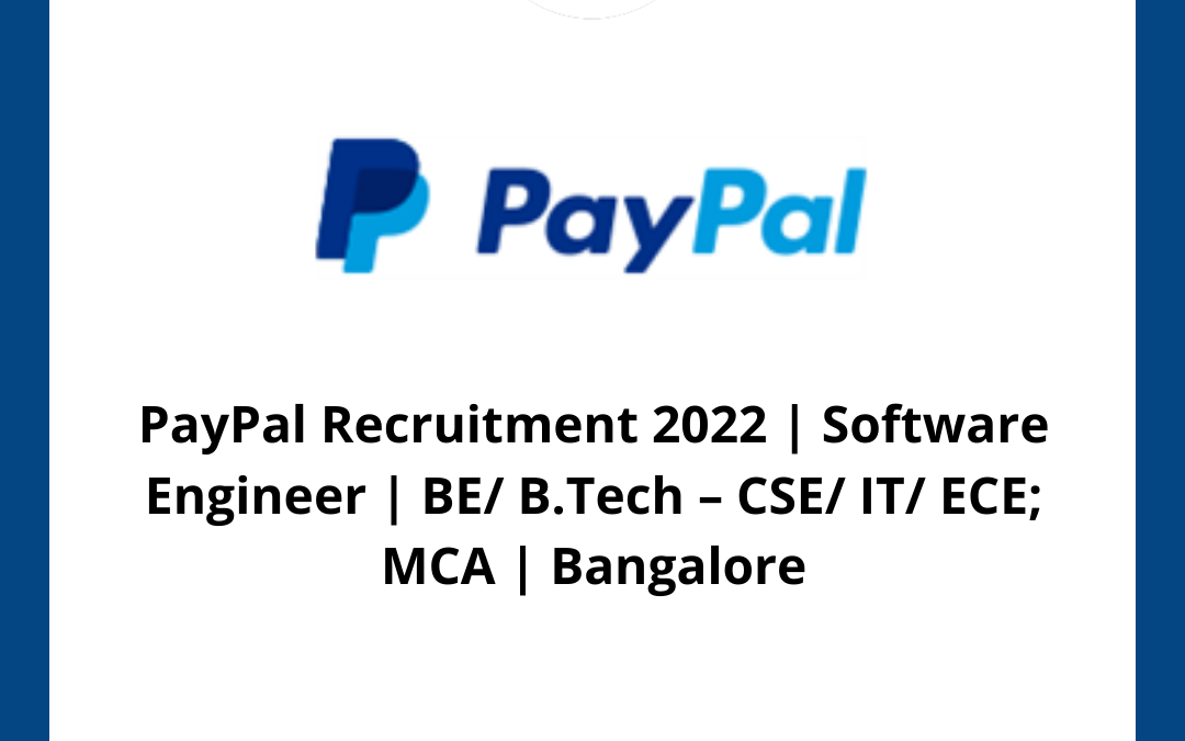 PayPal Recruitment 2022 | Software Engineer | BE/ B.Tech – CSE/ IT/ ECE; MCA | Bangalore