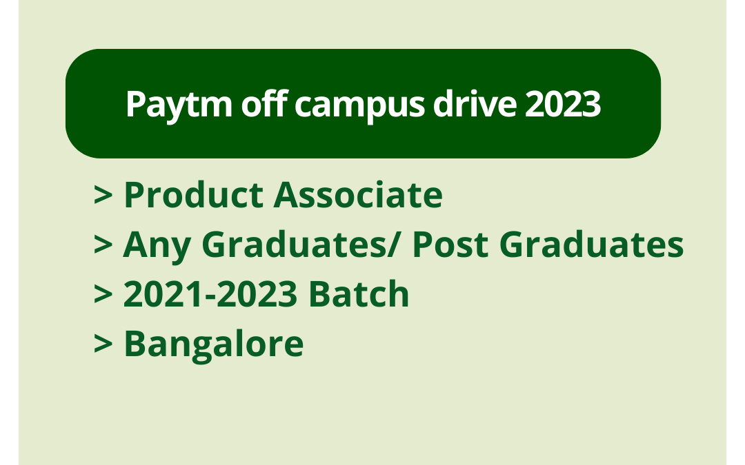Paytm off campus drive 2023 | Product Associate | Any Graduates/ Post Graduates | 2021-2023 Batch | Bangalore