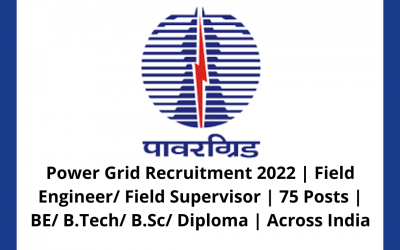 Power Grid Recruitment 2022 | Field Engineer/ Field Supervisor | 75 Posts | BE/ B.Tech/ B.Sc/ Diploma | Across India