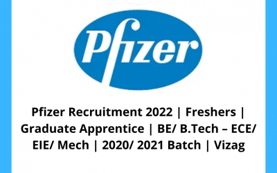 Pfizer Recruitment 2022 | Freshers | Graduate Apprentice | BE/ B.Tech – ECE/ EIE/ Mech | 2020/ 2021 Batch | Vizag