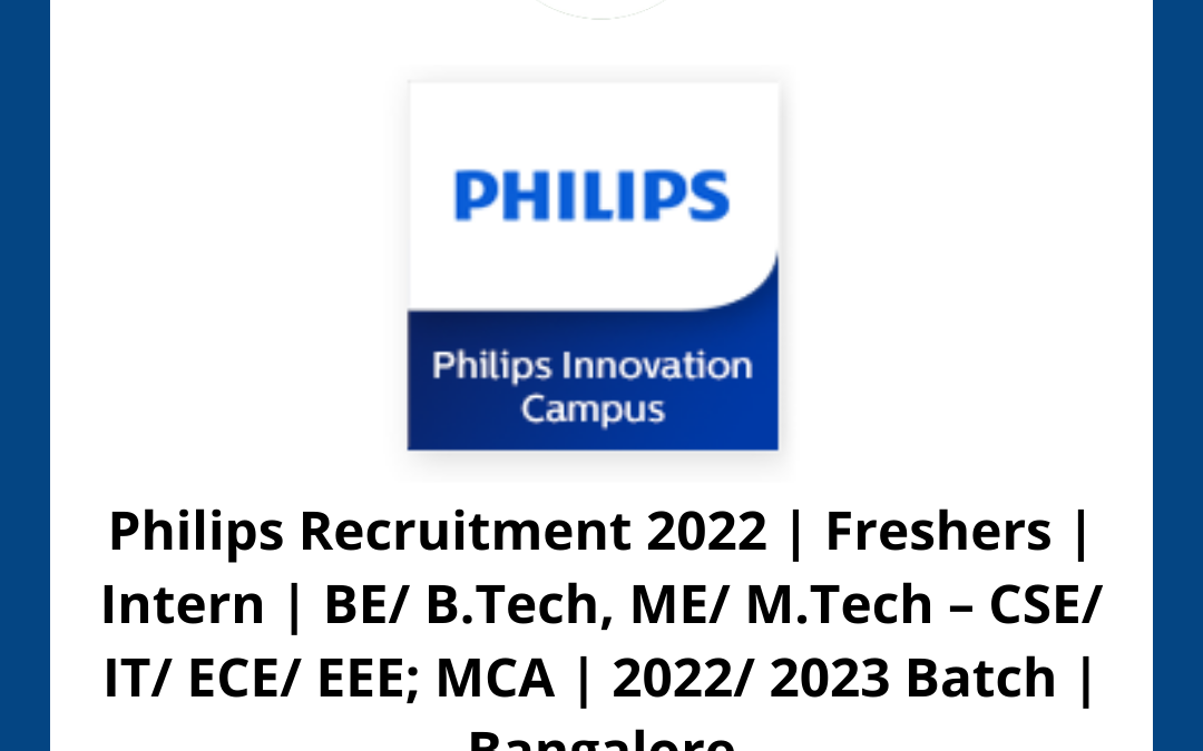 Philips Recruitment 2022 | Freshers | Intern  | BE/ B.Tech, ME/ M.Tech – CSE/ IT/ ECE/ EEE; MCA | 2022/ 2023 Batch | Bangalore