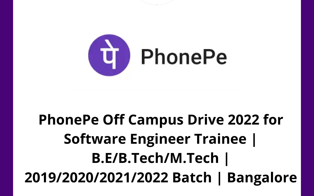 PhonePe Off Campus Drive 2022 for Software Engineer Trainee | B.E/B.Tech/M.Tech | 2019/2020/2021/2022 Batch | Bangalore