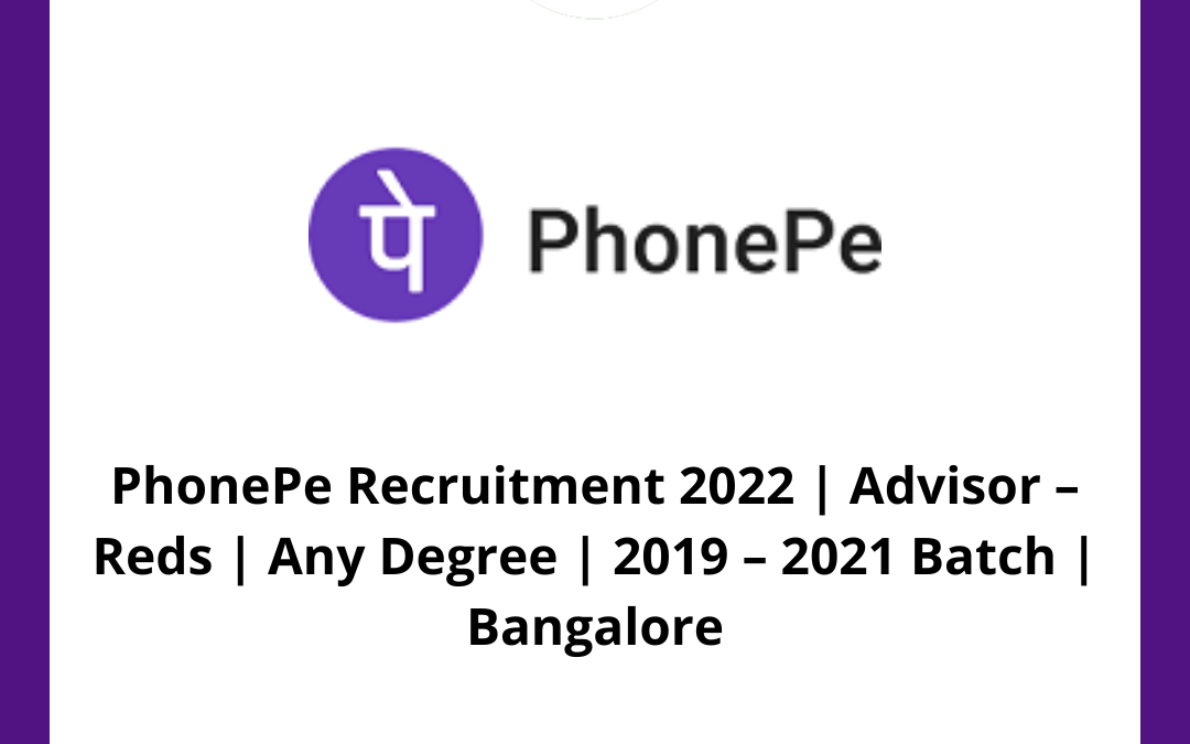 PhonePe Recruitment 2022 | Advisor – Reds | Any Degree | 2019 – 2021 Batch | Bangalore