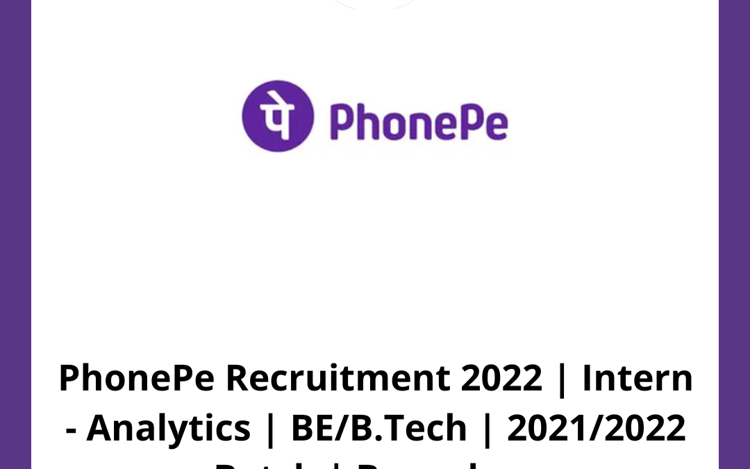 PhonePe Recruitment 2022 | Intern – Analytics | BE/B.Tech | 2021/2022 Batch | Bangalore