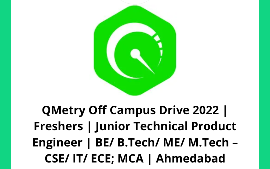 QMetry Off Campus Drive 2022 | Freshers | Junior Technical Product Engineer | BE/ B.Tech/ ME/ M.Tech – CSE/ IT/ ECE; MCA | Ahmedabad