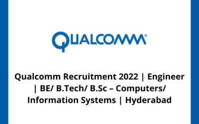 Qualcomm Recruitment 2022 | Engineer | BE/ B.Tech/ B.Sc – Computers/ Information Systems | Hyderabad