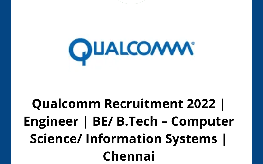 Qualcomm Recruitment 2022 | Engineer | BE/ B.Tech – Computer Science/ Information Systems | Chennai
