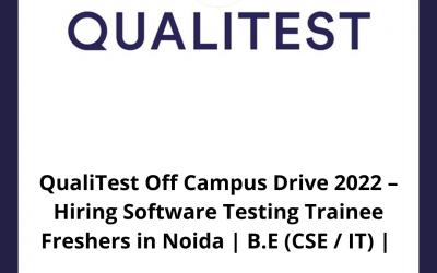 QualiTest Off Campus Drive 2022 – Hiring Software Testing Trainee Freshers in Noida | B.E (CSE / IT) |
