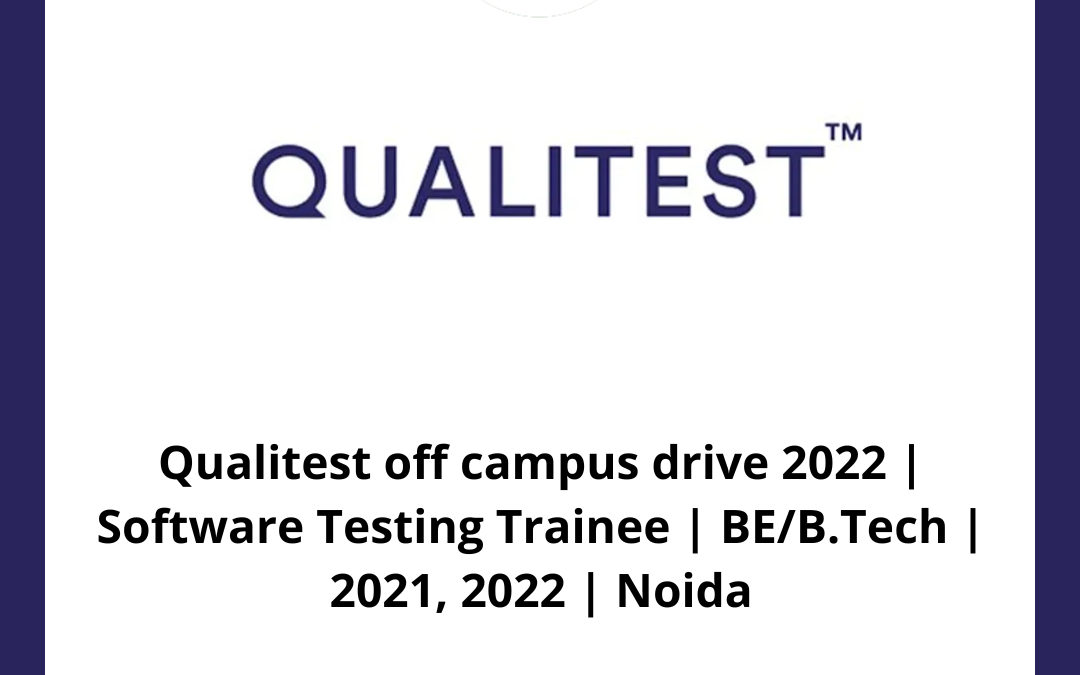 Qualitest off campus drive 2022 | Software Testing Trainee | BE/B.Tech | 2021, 2022 | Noida
