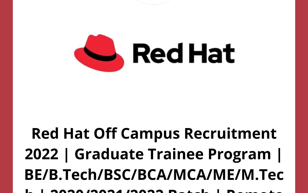 Red Hat Off Campus Recruitment 2022 | Graduate Trainee Program | BE/B.Tech/BSC/BCA/MCA/ME/M.Tech | 2020/2021/2022 Batch | Remote