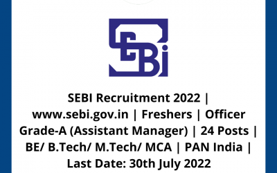 SEBI Recruitment 2022 | www.sebi.gov.in | Freshers | Officer Grade-A (Assistant Manager) | 24 Posts | BE/ B.Tech/ M.Tech/ MCA | PAN India | Last Date: 30th July 2022