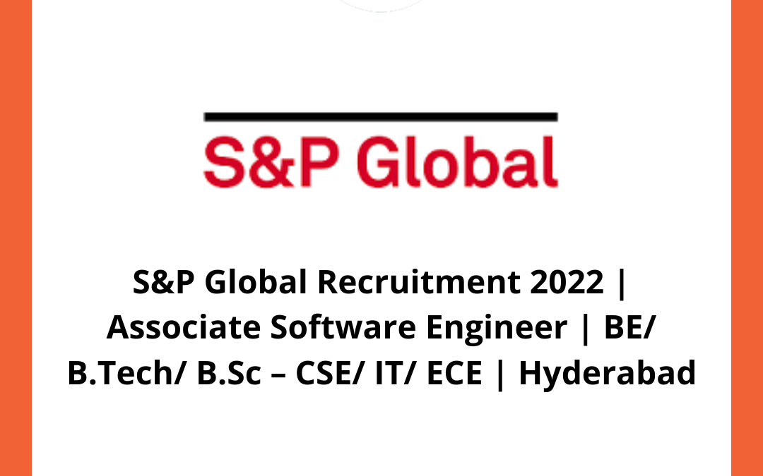 S&P Global Recruitment 2022 | Associate Software Engineer | BE/ B.Tech/ B.Sc – CSE/ IT/ ECE | Hyderabad