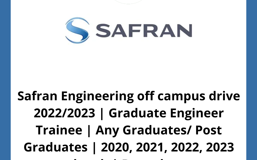 Safran Engineering off campus drive 2022/2023 | Graduate Engineer Trainee | Any Graduates/ Post Graduates | 2020, 2021, 2022, 2023 batch | Bangalore
