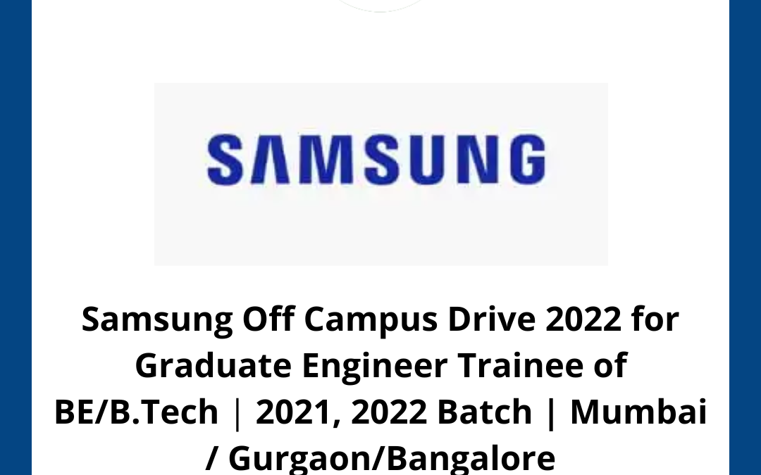 Samsung Off Campus Drive 2022 for Graduate Engineer Trainee of BE/B.Tech | 2021, 2022 Batch | Mumbai / Gurgaon/Bangalore