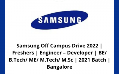 Samsung Off Campus Drive 2022 | Freshers | Engineer – Developer | BE/ B.Tech/ ME/ M.Tech/ M.Sc | 2021 Batch | Bangalore