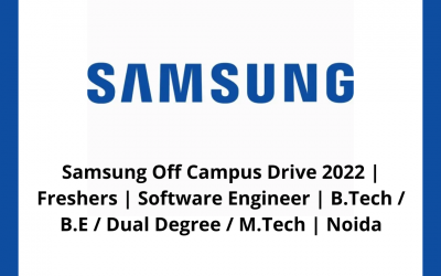 Samsung Off Campus Drive 2022 | Freshers | Software Engineer | B.Tech / B.E / Dual Degree / M.Tech | Noida