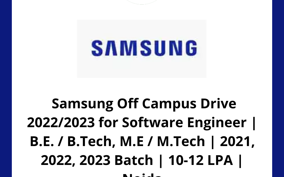 Samsung Off Campus Drive 2022/2023 for Software Engineer | B.E. / B.Tech, M.E / M.Tech | 2021, 2022, 2023 Batch | 10-12 LPA | Noida