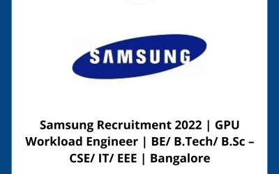 Samsung Recruitment 2022 | GPU Workload Engineer | BE/ B.Tech/ B.Sc – CSE/ IT/ EEE | Bangalore