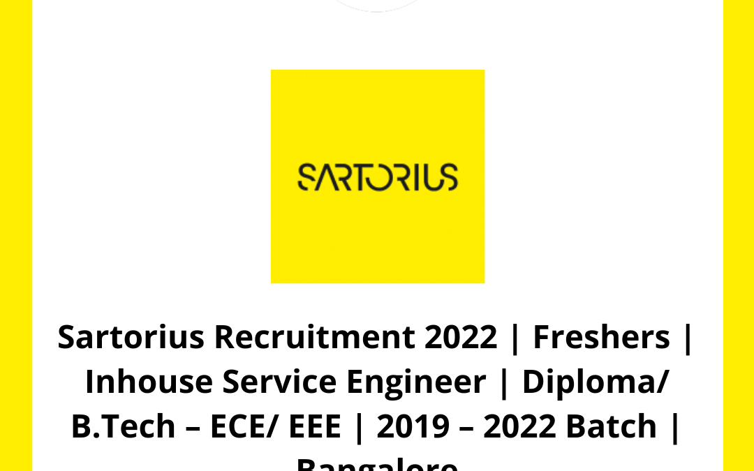 Sartorius Recruitment 2022 | Freshers | Inhouse Service Engineer | Diploma/ B.Tech – ECE/ EEE | 2019 – 2022 Batch | Bangalore