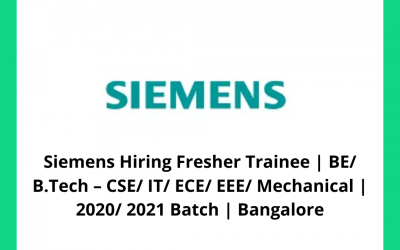 Siemens Hiring Fresher Trainee | BE/ B.Tech – CSE/ IT/ ECE/ EEE/ Mechanical | 2020/ 2021 Batch | Bangalore