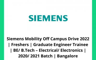 Siemens Mobility Off Campus Drive 2022 | Freshers | Graduate Engineer Trainee | BE/ B.Tech – Electrical/ Electronics | 2020/ 2021 Batch | Bangalore