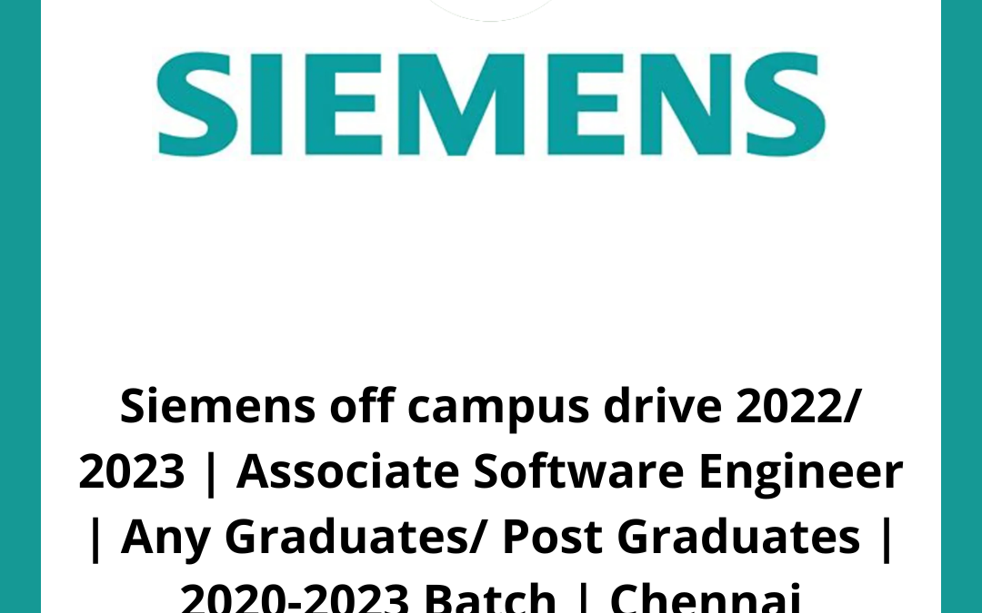 Siemens off campus drive 2022/ 2023 | Associate Software Engineer | Any Graduates/ Post Graduates | 2020-2023 Batch | Chennai