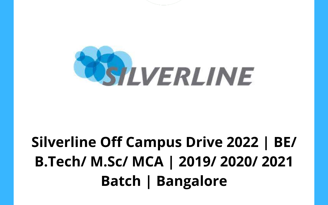 Silverline Off Campus Drive 2022 | BE/ B.Tech/ M.Sc/ MCA | 2019/ 2020/ 2021 Batch | Bangalore