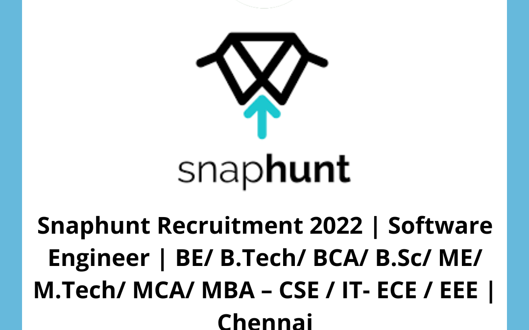 Snaphunt Recruitment 2022 | Software Engineer | BE/ B.Tech/ BCA/ B.Sc/ ME/ M.Tech/ MCA/ MBA – CSE / IT- ECE / EEE | Chennai