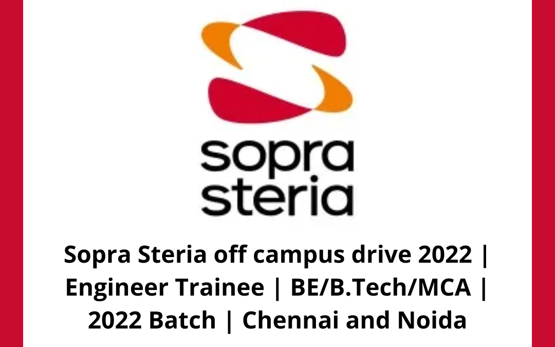 Sopra Steria off campus drive 2022 | Engineer Trainee | BE/B.Tech/MCA | 2022 Batch | Chennai and Noida