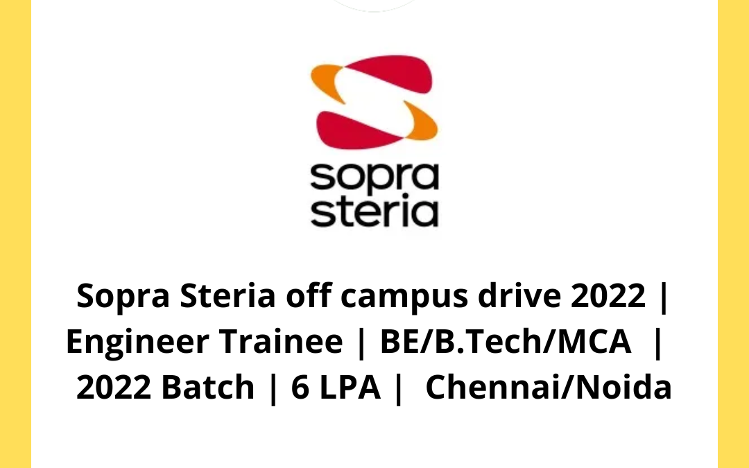 Sopra Steria off campus drive 2022 | Engineer Trainee | BE/B.Tech/MCA  |  2022 Batch | 6 LPA |  Chennai/Noida