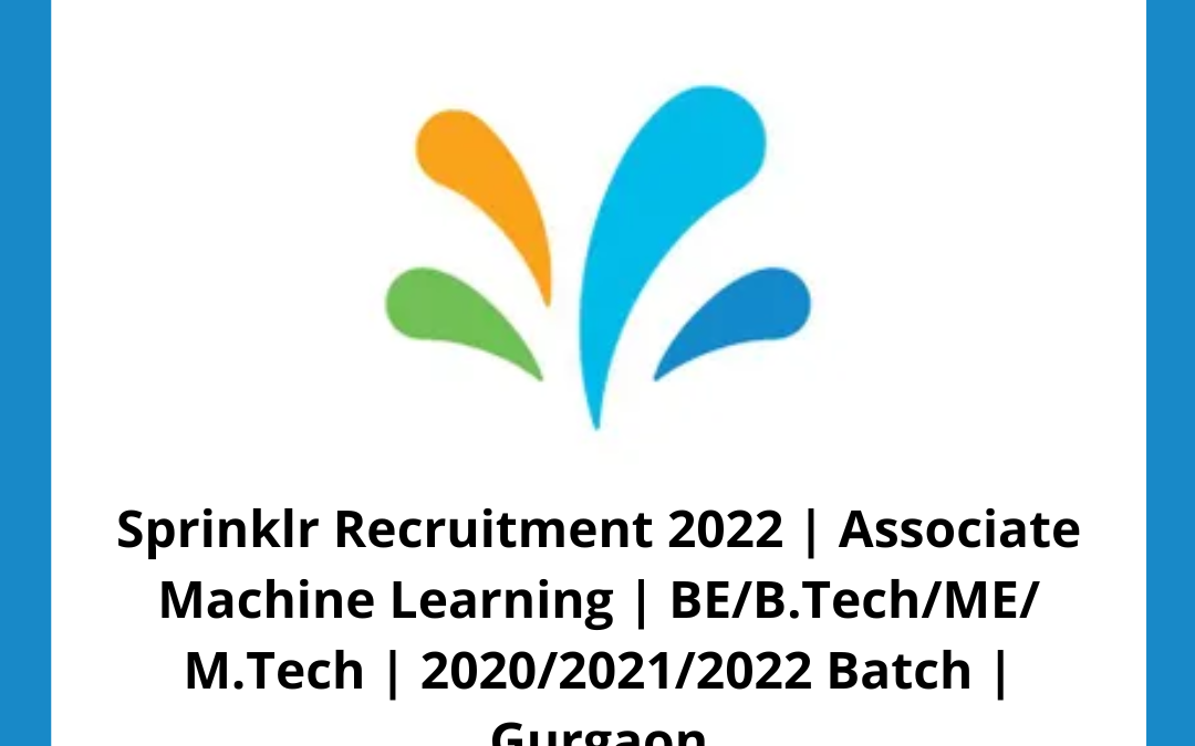Sprinklr Recruitment 2022 | Associate Machine Learning | BE/B.Tech/ME/ M.Tech | 2020/2021/2022 Batch | Gurgaon