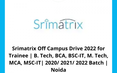 Srimatrix Off Campus Drive 2022 for Trainee | B. Tech, BCA, BSC-IT, M. Tech, MCA, MSC-IT| 2020/ 2021/ 2022 Batch | Noida