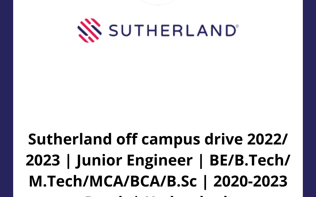 Sutherland off campus drive 2022/ 2023 | Junior Engineer | BE/B.Tech/ M.Tech/MCA/BCA/B.Sc | 2020-2023 Batch | Hyderabad